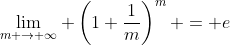 \displaystyle{\lim_{m \to \infty} \left(1+\frac{1}{m}\right)^m = e}
