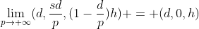 \displaystyle{\lim_{p\to \infty}(d,\frac{sd}{p},(1-\frac{d}{p})h) = (d,0,h)}