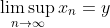 \displaystyle{\limsup_{n\to\infty}x_n=y}