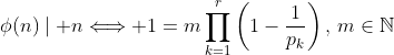 \displaystyle{\phi(n)\mid n\Longleftrightarrow 1=m\prod\limits^r_{k=1}\left(1-\frac{1}{p_k}\right)}\,,\,m\in\mathbb{N}