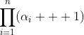 \displaystyle{\prod\limits^n_{i=1}(\alpha_i + 1)