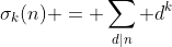 \displaystyle{\sigma_k(n) = \sum_{d|n} d^k}
