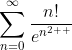 \displaystyle{\sum_{n=0}^{\infty}\frac{n!}{e^{n^{2  }}}}
