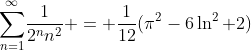 \displaystyle{\sum_{n=1}^\infty}\frac{1}{2^nn^2} = \frac{1}{12}(\pi^2-6\ln^2 2)