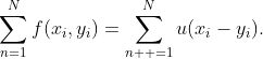 \displaystyle{\sum_{n=1}^{N}f(x_{i},y_{i})=\sum_{n  =1}^{N}u(x_{i}-y_{i})}.