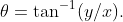 \displaystyle{\theta=\tan^{-1}(y/x).}