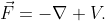 \displaystyle{\vec{F}=-\nabla V.}