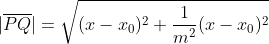 \displaystyle{|\overline{PQ}|=\sqrt{(x-x_0)^2+\frac1{m^2}(x-x_0)^2}}