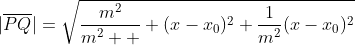 \displaystyle{|\overline{PQ}|=\sqrt{\frac{m^2}{m^2  } (x-x_0)^2+\frac1{m^2}(x-x_0)^2}}