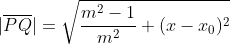 \displaystyle{|\overline{PQ}|=\sqrt{\frac{m^2-1}{m^2} (x-x_0)^2}}