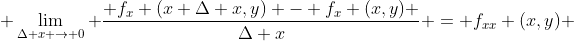 \displaystyle{ \lim_{\Delta x \to 0} \frac{ f_x (x+\Delta x,y) - f_x (x,y) }{\Delta x} = f_{xx} (x,y)} 