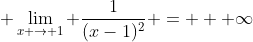 \displaystyle{ \lim_{x \to 1} \frac{1}{(x-1)^2} = + \infty}