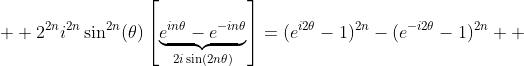 \displaystyle{  2^{2n}i^{2n}\sin^{2n}(\theta)\left[\underbrace{e^{in\theta}-e^{-in\theta}}_{2i\sin(2n\theta)}\right]=(e^{i2\theta}-1)^{2n}-(e^{-i2\theta}-1)^{2n}  }