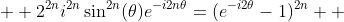 \displaystyle{  2^{2n}i^{2n}\sin^{2n}(\theta)e^{-i2n\theta}=(e^{-i2\theta}-1)^{2n}  }