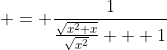 \displaystyle{ = \frac{1}{\frac{\sqrt{x^2+x}}{\sqrt{x^2}} + 1}}