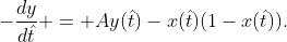 \displaystyle{-\frac{dy}{d\hat{t}} = Ay(\hat{t})-x(\hat{t})(1-x(\hat{t}))}.