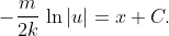 \displaystyle{-\frac{m}{2k}\,\ln|u|=x+C.}
