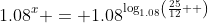 \displaystyle{1.08^x = 1.08^{\log_{1.08}\left(\frac{25}{12}  \right)}}