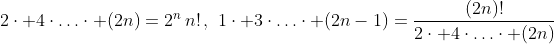 \displaystyle{2\cdot 4\cdot\ldots\cdot (2n)=2^n\,n!\,,\,\,1\cdot 3\cdot\ldots\cdot (2n-1)=\frac{(2n)!}{2\cdot 4\cdot\ldots\cdot (2n)}}