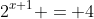\displaystyle{2^{x+1} = 4~\implies~2 \cdot 2^x=4~\implies~2^x = 2~\implies~2^x=2^1~\implies~x=1}