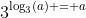 \displaystyle{3^{\log_{3}(a) = a}