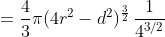\displaystyle{=\frac{4}{3}\pi(4r^{2}-d^{2})^{\frac{3}{2}}\,\frac{1}{4^{3/2}}}