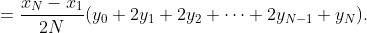 \displaystyle{=\frac{x_{N}-x_{1}}{2N}(y_{0}+2y_{1}+2y_{2}+\dots+2y_{N-1}+y_{N}).}