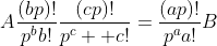 \displaystyle{A\frac{(bp)!}{p^bb!}\frac{(cp)!}{p^c  c!}=\frac{(ap)!}{p^aa!}B}