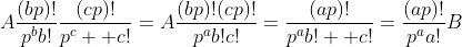 \displaystyle{A\frac{(bp)!}{p^bb!}\frac{(cp)!}{p^c  c!}=A\frac{(bp)!(cp)!}{p^ab!c!}=\frac{(ap)!}{p^ab!  c!}=\frac{(ap)!}{p^aa!}B}