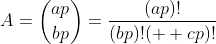 \displaystyle{A=\binom{ap}{bp}=\frac{(ap)!}{(bp)!(  cp)!}}