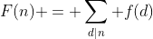\displaystyle{F(n) = \sum_{d|n} f(d)}