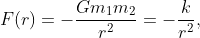 \displaystyle{F(r)=-\frac{Gm_{1}m_{2}}{r^{2}}=-\frac{k}{r^{2}},}