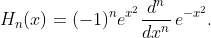 \displaystyle{H_{n}(x)=(-1)^{n}e^{x^{2}}\frac{d^{n}}{dx^{n}}\,e^{-x^{2}}}.