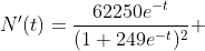 \displaystyle{N'(t)}=\frac{62250e^{-t}}{(1+249e^{-t})^{2}} 