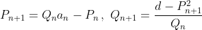 \displaystyle{P_{n+1}=Q_na_n-P_n\,,\,\,Q_{n+1}=\frac{d-P_{n+1}^2}{Q_n}}