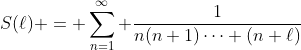 \displaystyle{S(\ell) = \sum_{n=1}^\infty \frac{1}{n(n+1)\cdots (n+\ell)}