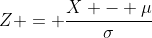 \displaystyle{Z = \frac{X - \mu}{\sigma}}