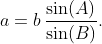 \displaystyle{a=b\,\frac{\sin(A)}{\sin(B)}}.