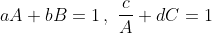 \displaystyle{aA+bB=1\,,\,\,\frac{c}{A}+dC=1}