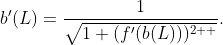 \displaystyle{b'(L)=\frac{1}{\sqrt{1+(f'(b(L)))^{2  }}}}.