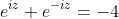\displaystyle{e^{iz}+e^{-iz}=-4}