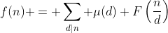 \displaystyle{f(n) = \sum_{d|n} \mu(d) F\left(\frac{n}{d}\right)}