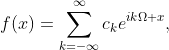 \displaystyle{f(x)=\sum_{k=-\infty}^{\infty}c_{k}e^{ik\Omega x}},