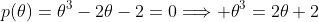 \displaystyle{p(\theta)=\theta^3-2\theta-2=0\Longrightarrow \theta^3=2\theta+2}