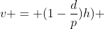 \displaystyle{v = (1-\frac{d}{p})h) }