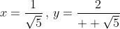 \displaystyle{x=\frac{1}{\sqrt{5}}\,,\,y=\frac{2}{  \sqrt{5}}