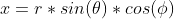 \displaystyle{x=r*sin(\theta)*cos(\phi)}