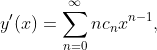 \displaystyle{y'(x)=\sum_{n=0}^{\infty}nc_{n}x^{n-1}},