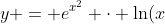 \displaystyle{y = e^{x^2} \cdot \ln(x)}