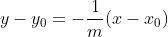 \displaystyle{y-y_0=-\frac1m(x-x_0)~\implies~(y-y_0)^2=\frac1{m^2}(x-x_0)^2}